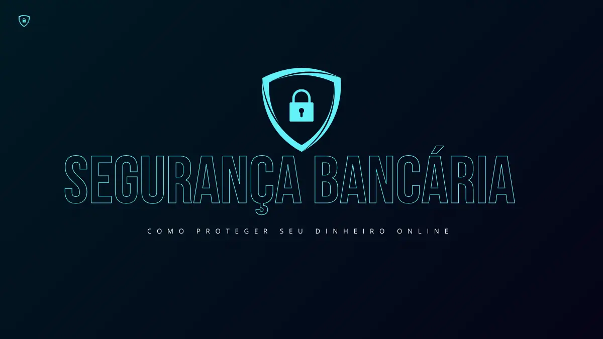 Segurança Bancária Como proteger seu dinheiro online